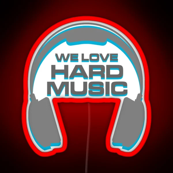 We Love Hard Music Quote RGB Neon Sign