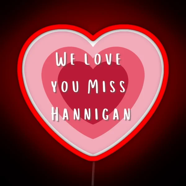 We Love You Miss Hannigan RGB Neon Sign