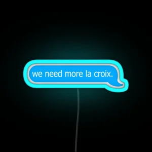 We Need More La Croix Funny Relatable Iphone Text RGB Neon Sign