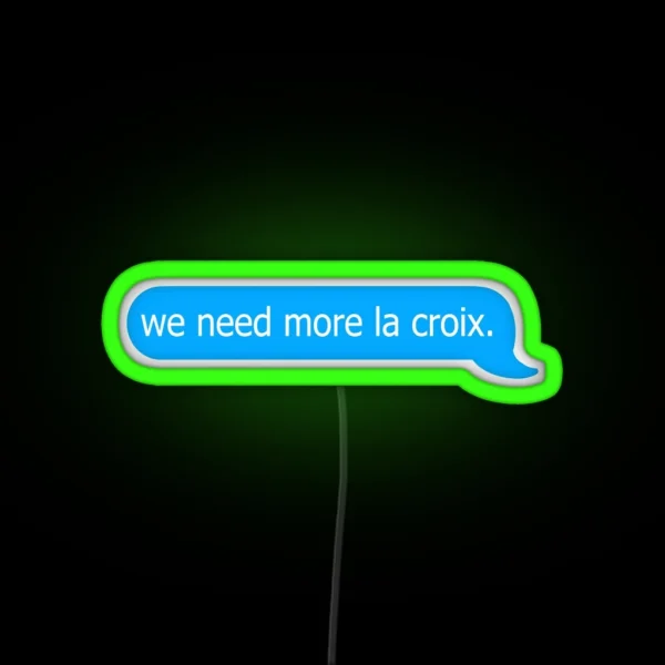 We Need More La Croix Funny Relatable Iphone RGB Neon Sign
