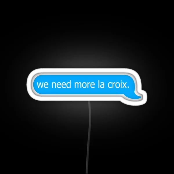We Need More La Croix Funny Relatable Iphone RGB Neon Sign