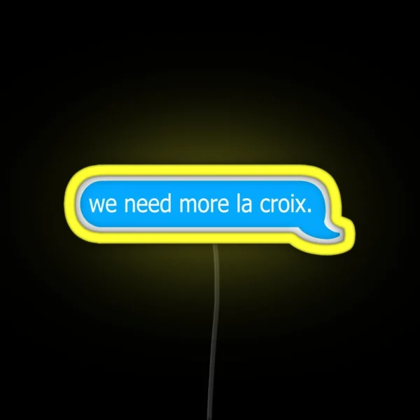 We Need More La Croix Funny Relatable Iphone RGB Neon Sign