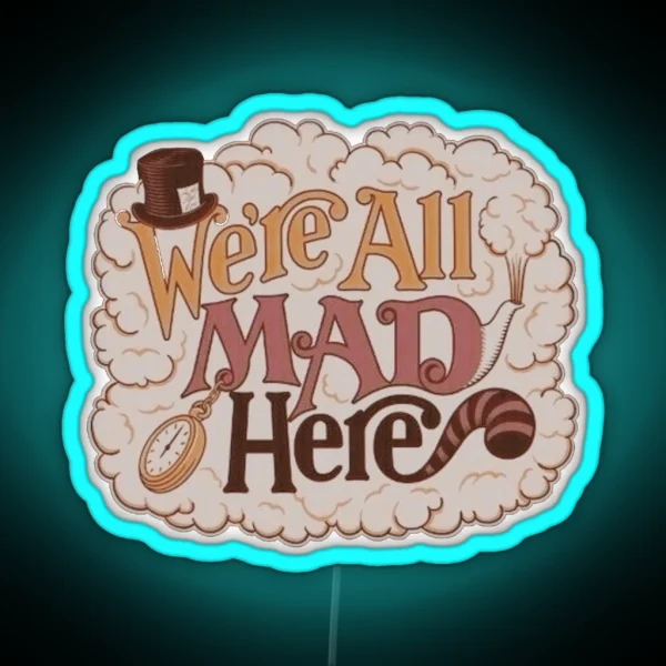 We Re All Mad Here RGB Neon Sign