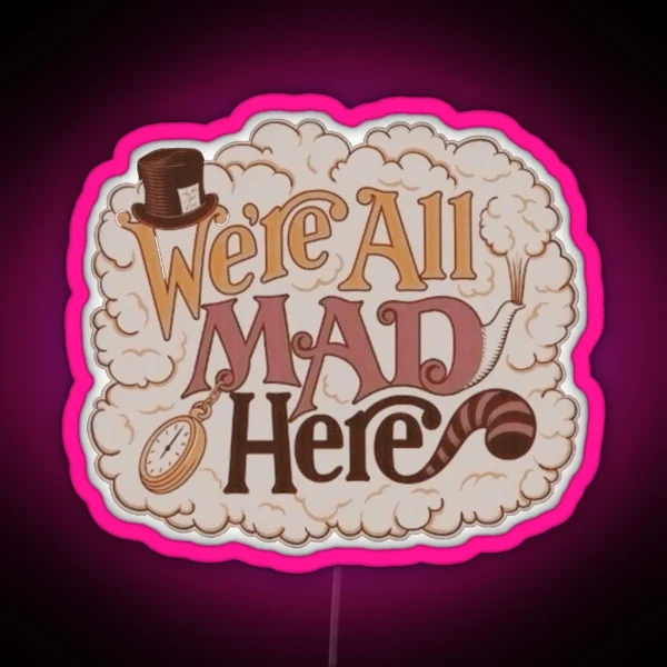 We Re All Mad Here RGB Neon Sign