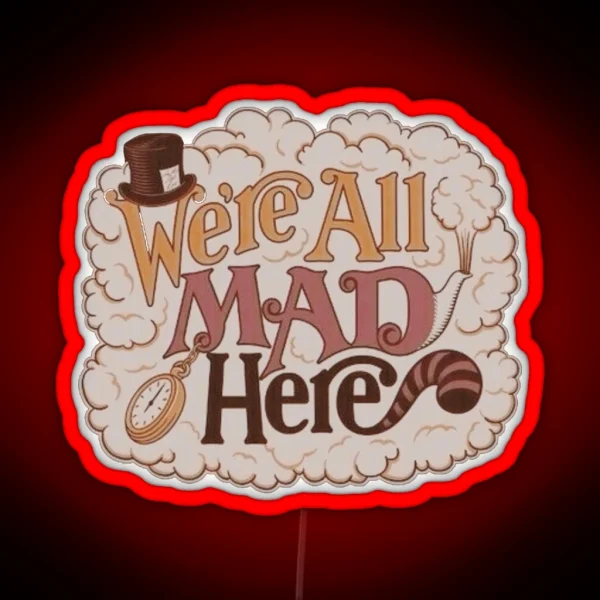 We Re All Mad Here RGB Neon Sign