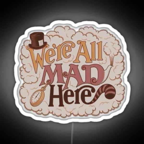 We Re All Mad Here RGB Neon Sign
