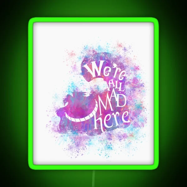 We Re All Mad Here RGB Neon Sign