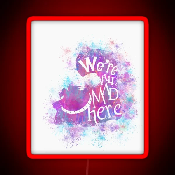 We Re All Mad Here RGB Neon Sign