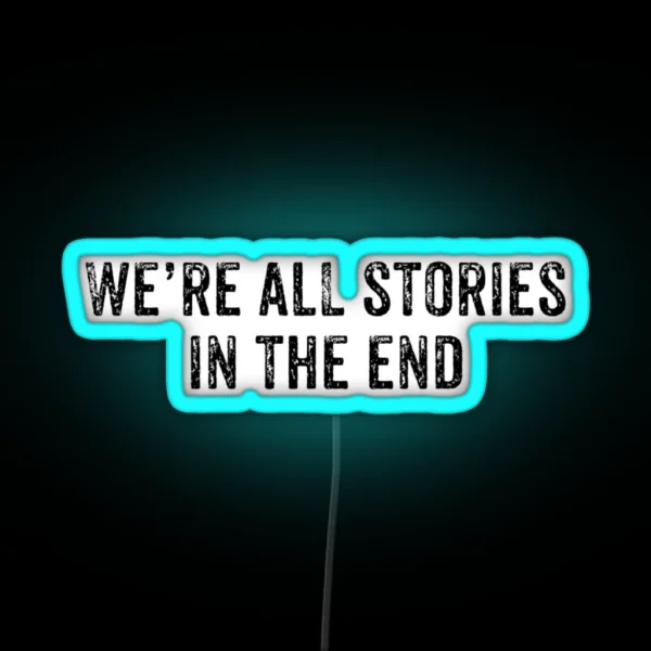We Re ALL Stories In The End RGB Neon Sign