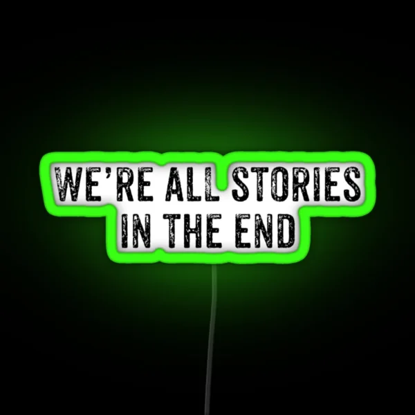 We Re ALL Stories In The End RGB Neon Sign