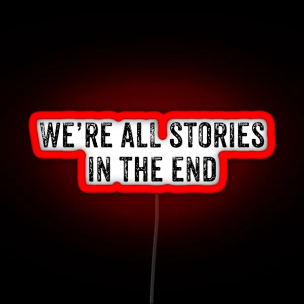 We Re ALL Stories In The End RGB Neon Sign