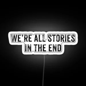 We Re ALL Stories In The End RGB Neon Sign