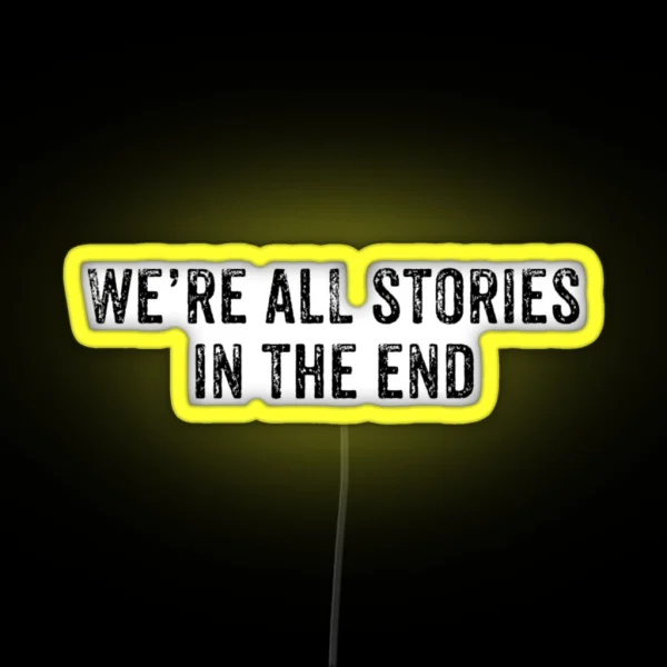 We Re ALL Stories In The End RGB Neon Sign