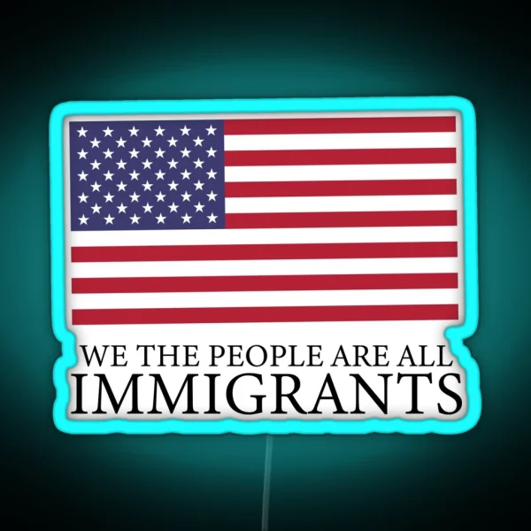 We The People Are All Immigrants Political Design RGB Neon Sign