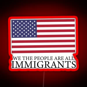 We The People Are All Immigrants Political Design RGB Neon Sign