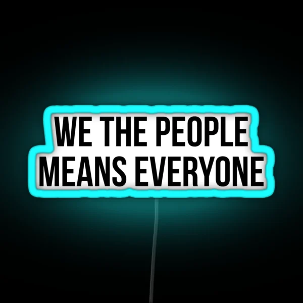We The People Means Everyone RGB Neon Sign