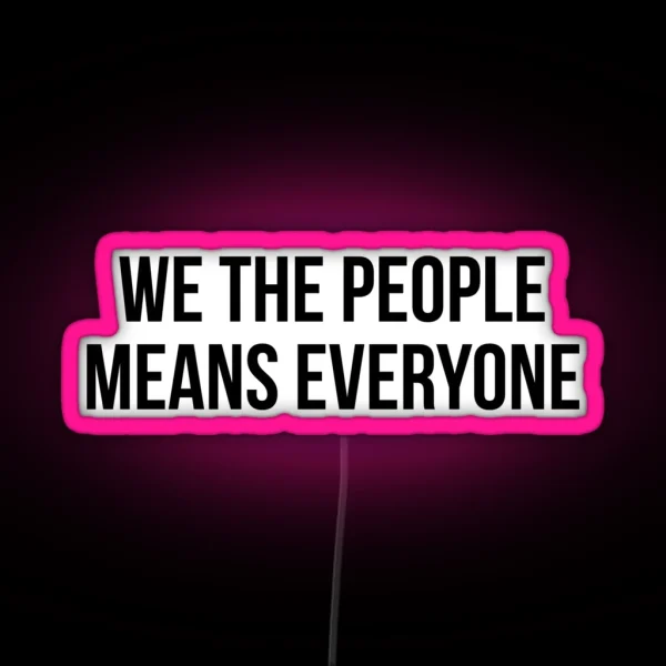 We The People Means Everyone RGB Neon Sign