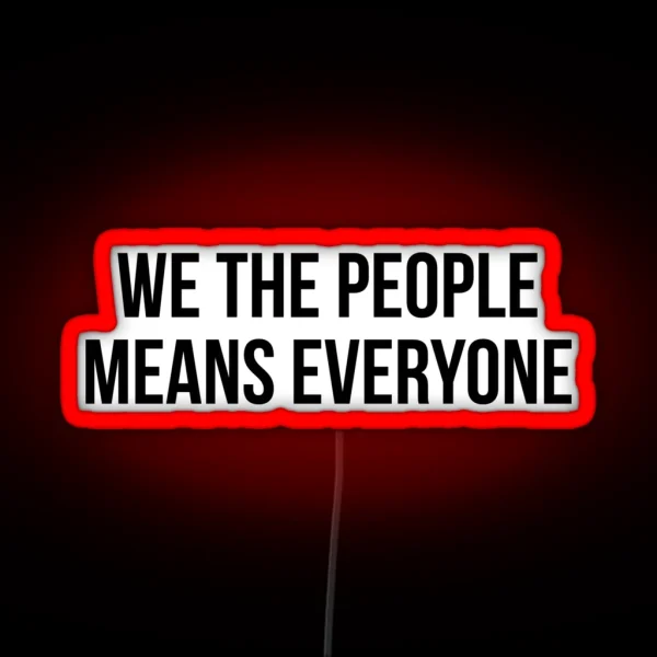 We The People Means Everyone RGB Neon Sign