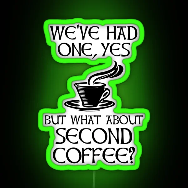 We Ve Had One Yes But What About Second Coffee RGB Neon Sign