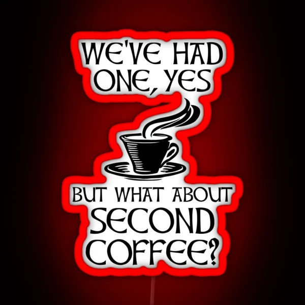 We Ve Had One Yes But What About Second Coffee RGB Neon Sign