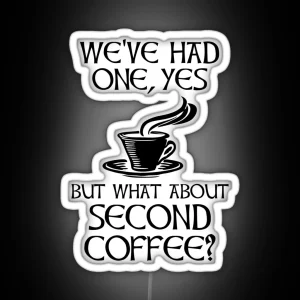 We Ve Had One Yes But What About Second Coffee RGB Neon Sign