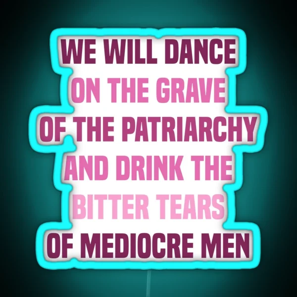 We Will Dance On The Grave Of The Patriarchy RGB Neon Sign