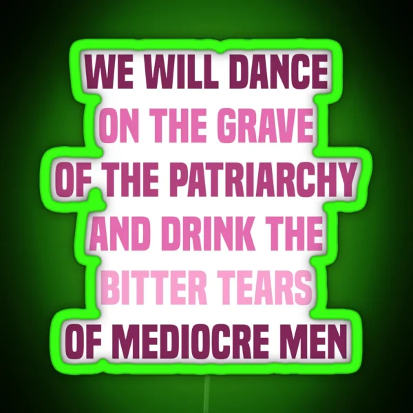 We Will Dance On The Grave Of The Patriarchy RGB Neon Sign
