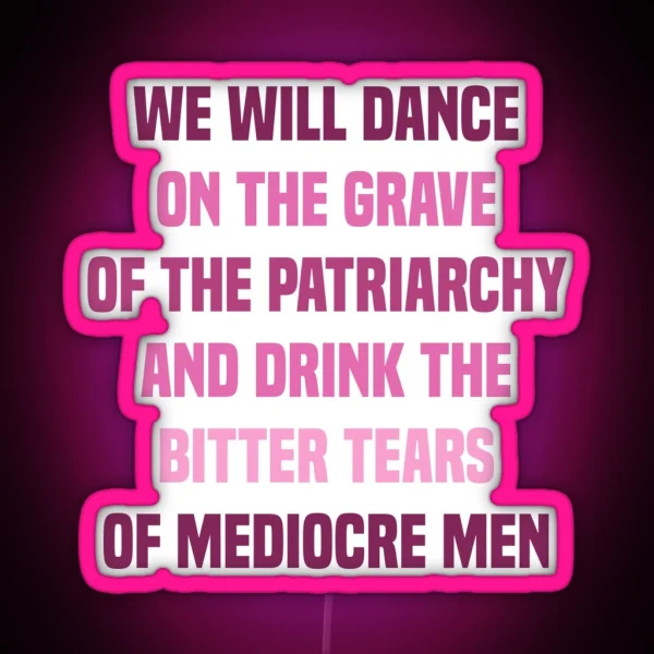 We Will Dance On The Grave Of The Patriarchy RGB Neon Sign