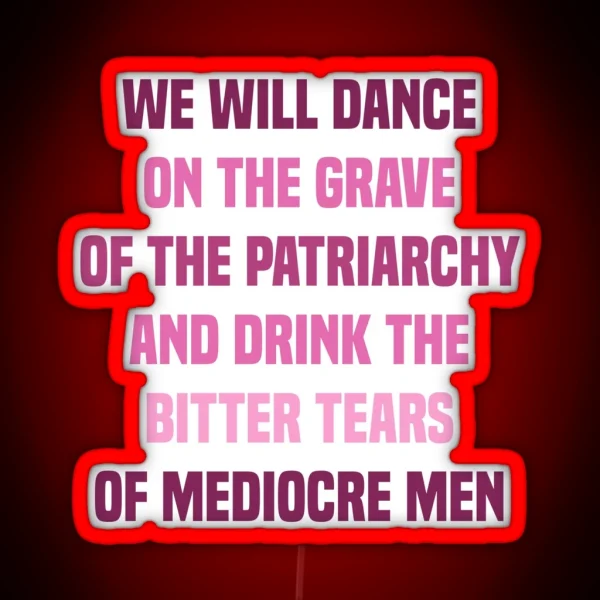 We Will Dance On The Grave Of The Patriarchy RGB Neon Sign
