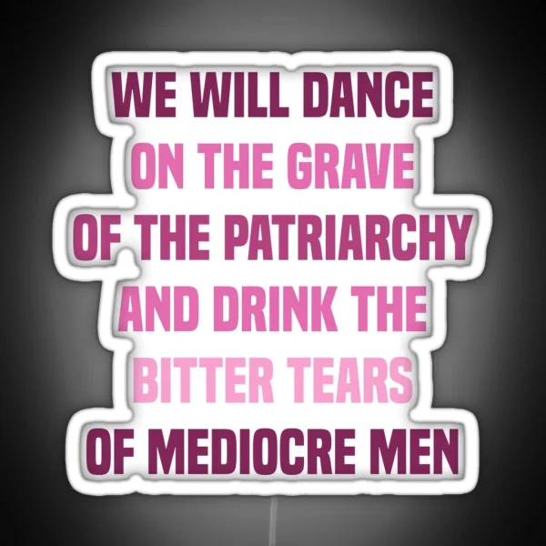We Will Dance On The Grave Of The Patriarchy RGB Neon Sign