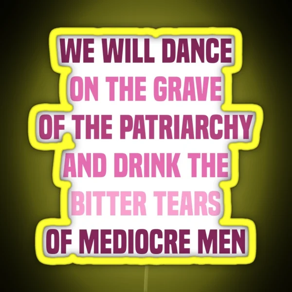 We Will Dance On The Grave Of The Patriarchy RGB Neon Sign