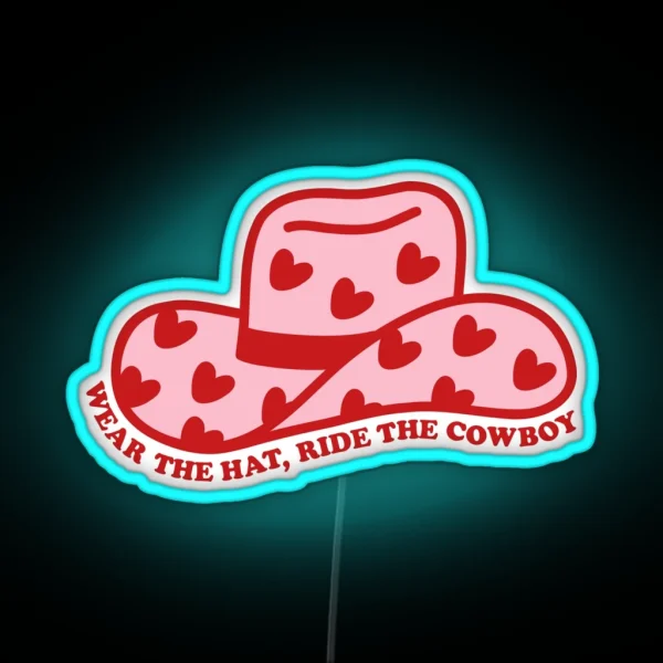 Wear The Hat Ride The Cowboy In My Cowboy Romance Era RGB Neon Sign