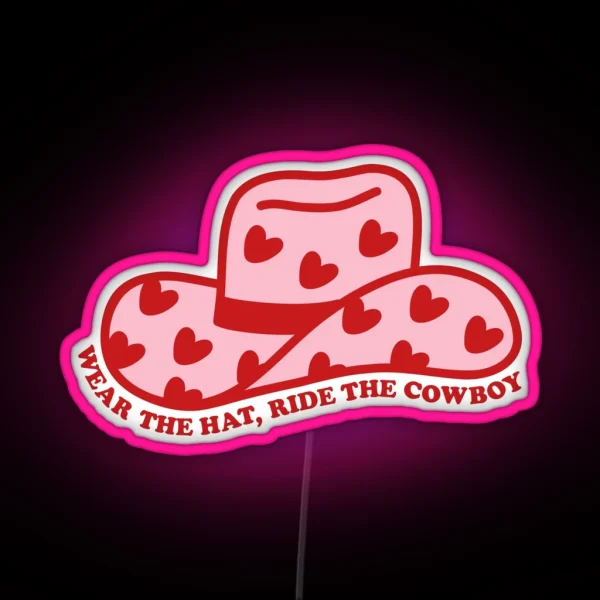 Wear The Hat Ride The Cowboy In My Cowboy Romance Era RGB Neon Sign