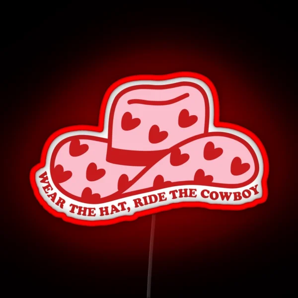 Wear The Hat Ride The Cowboy In My Cowboy Romance Era RGB Neon Sign