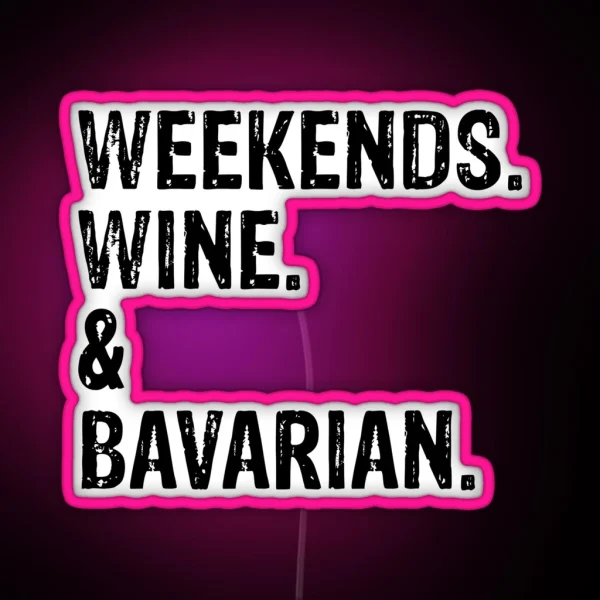 Weekends Wine And Bavarian Funny Distressed Bavarian Mountain Scent Hound Dog Gift RGB Neon Sign