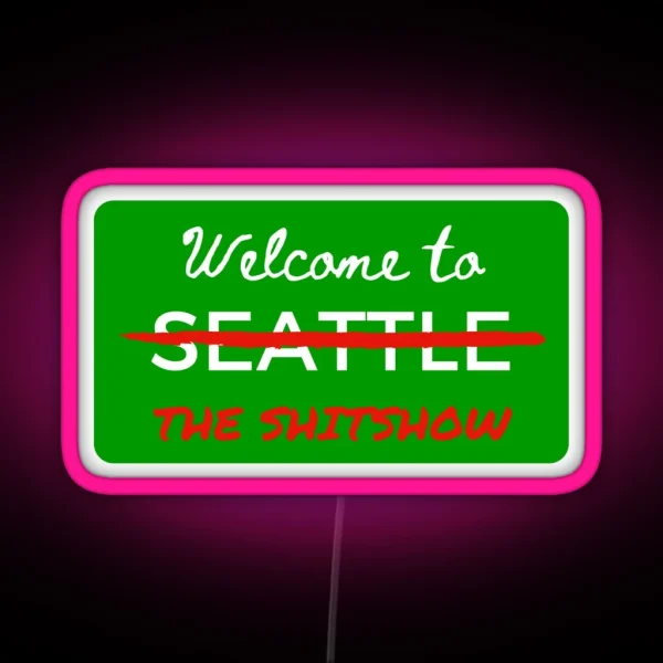 Welcome To The Shitshow Seattle Washington RGB Neon Sign