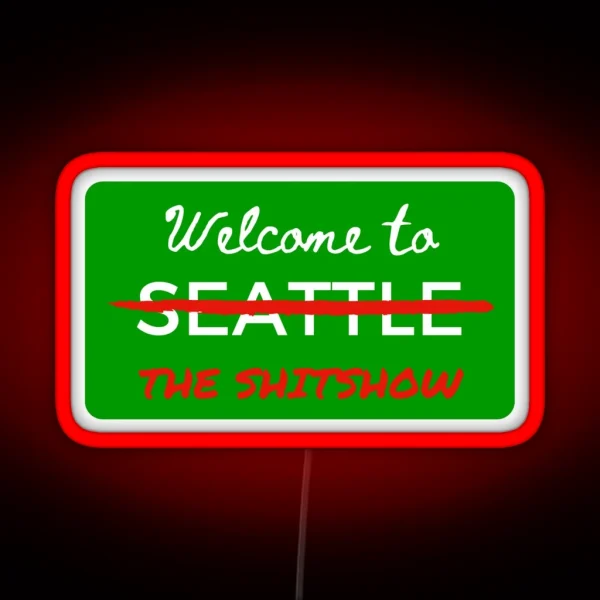 Welcome To The Shitshow Seattle Washington RGB Neon Sign
