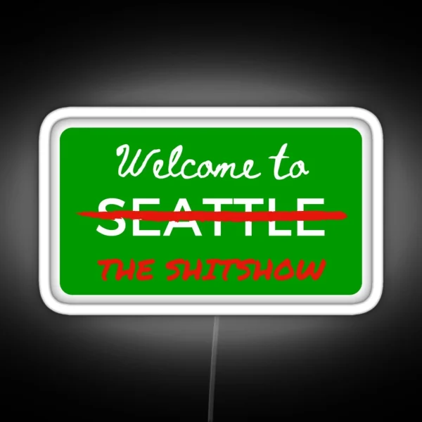 Welcome To The Shitshow Seattle Washington RGB Neon Sign