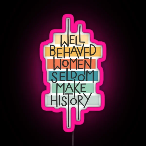 Well Behaved Women RGB Neon Sign