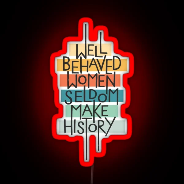 Well Behaved Women RGB Neon Sign