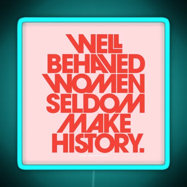 Well Behaved Women Seldom Make History Pink And Red RGB Neon Sign