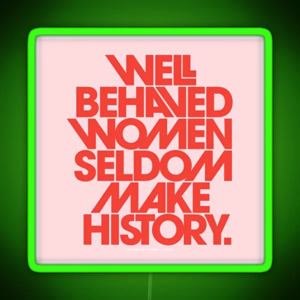 Well Behaved Women Seldom Make History Pink And Red RGB Neon Sign