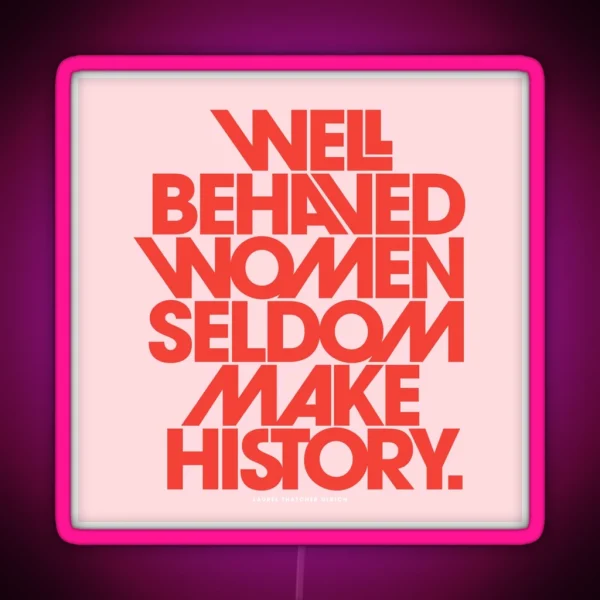 Well Behaved Women Seldom Make History Pink And Red RGB Neon Sign