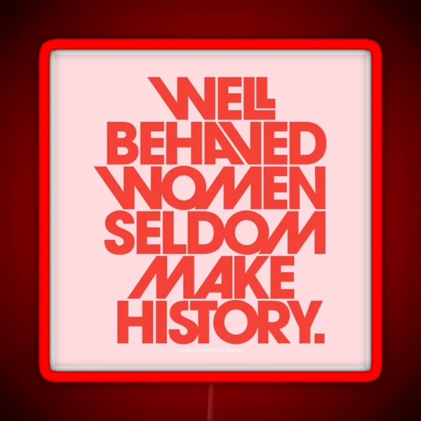 Well Behaved Women Seldom Make History Pink And Red RGB Neon Sign