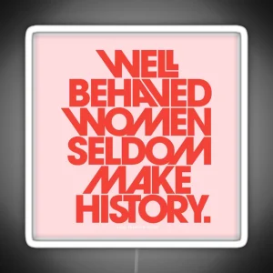 Well Behaved Women Seldom Make History Pink And Red Version RGB Neon Sign