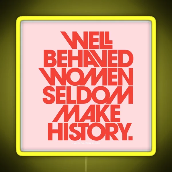 Well Behaved Women Seldom Make History Pink And Red RGB Neon Sign