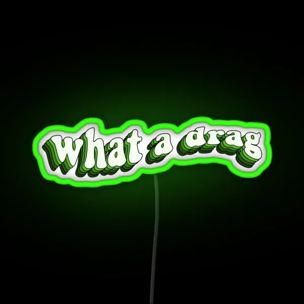 What A Drag RGB Neon Sign