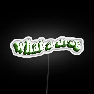 What A Drag RGB Neon Sign