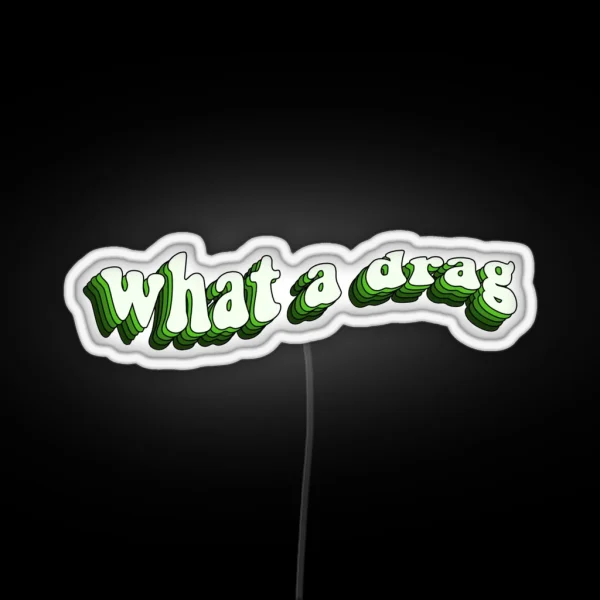 What A Drag RGB Neon Sign