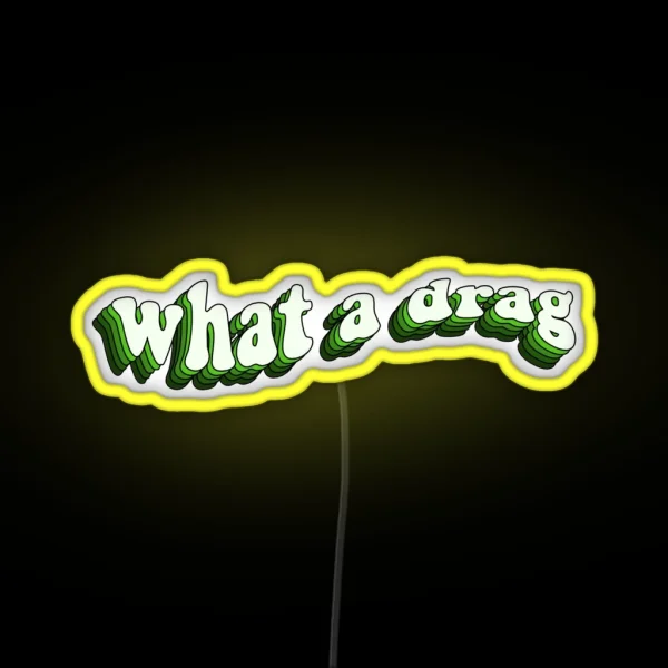 What A Drag RGB Neon Sign